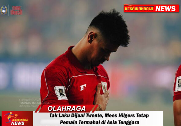 Tak Laku Dijual Twente, Mees Hilgers Tetap Pemain Termahal di Asia Tenggara